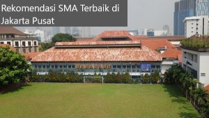 10 Rekomendasi SMA Di Jakarta Pusat Berdasarkan Nilai UTBK